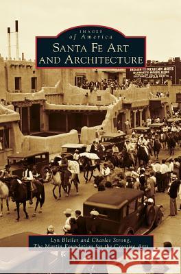 Santa Fe Art and Architecture Lyn Bleiler, Charles Strong, The Martin Foundation for the Creative a 9781531664800 Arcadia Publishing Library Editions - książka