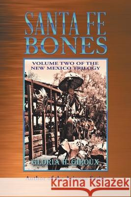 Santa Fe Bones: Volume Two of the New Mexico Trilogy Gloria H Giroux 9781663212771 iUniverse - książka