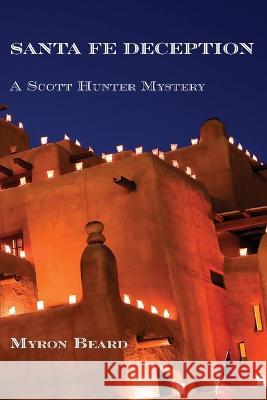 Santa Fe Deception: A Scott Hunter Mystery Myron Beard 9781632933775 Sunstone Press - książka