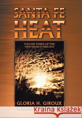 Santa Fe Heat: Volume Three of the New Mexico Trilogy Gloria H. Giroux 9781663221780 iUniverse - książka