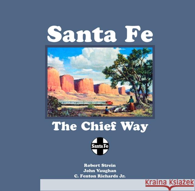 Santa Fe: The Chief Way Robert Strein John Vaughan C. Fenton Richards 9780826359698 University of New Mexico Press - książka