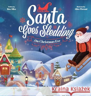 Santa Goes Sledding on Christmas Eve Rox Siles Alice Pieroni 9781736700310 Siles Book Publishing - książka