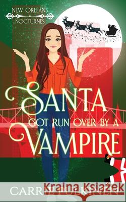 Santa Got Run Over by a Vampire Carrie Pulkinen 9781734762440 Serendipity Valley Press - książka