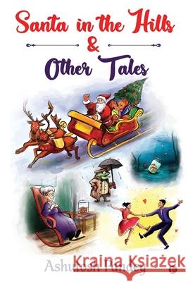 Santa in the Hills & Other Tales Ashutosh Pandey 9781646787012 Notion Press - książka