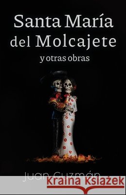 Santa María del Molcajete y otras obras Guzmán, Juan 9798599498636 Independently Published - książka