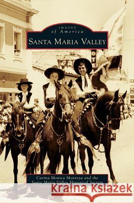 Santa Maria Valley Carina Monica Montoya, Santa Maria Valley Historical Society 9781531659707 Arcadia Publishing Library Editions - książka