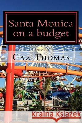 Santa Monica on a budget: The Holihand.com Travel Guide Thomas, Gaz 9781523801374 Createspace Independent Publishing Platform - książka