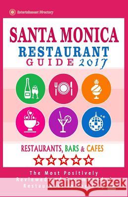 Santa Monica Restaurant Guide 2017: Best Rated Restaurants in Santa Monica, California - 500 Restaurants, Bars and Cafés recommended for Visitors, 201 Strong, Agnes D. 9781539853602 Createspace Independent Publishing Platform - książka