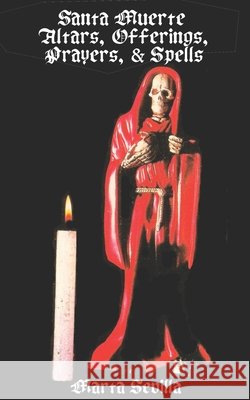 Santa Muerte: Altars, Offerings Prayers, & Spells Sevilla, Marta 9798454394271 Independently Published - książka