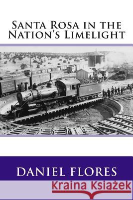 Santa Rosa in the Nation's Limelight Daniel B. Flores 9781505233391 Createspace - książka