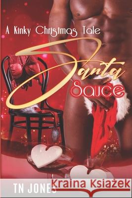 Santa Sauce: A Kinky Christmas Tale Tn Jones 9781650440941 Independently Published - książka