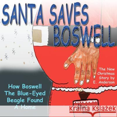 Santa Saves Boswell: How Boswell The Blue-eyed Beagle Found A Home Anderson, E. 9781467901277 Createspace - książka