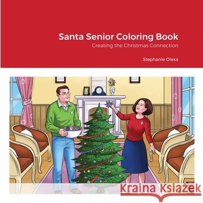 Santa Senior Coloring Book: Creating the Christmas Connection Olexa, Stephanie 9781716622298 Lulu.com - książka