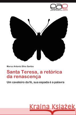 Santa Teresa, a Retorica Da Renascenca Marco Antonio Silv 9783659036958 Editorial Acad Mica Espa Ola - książka