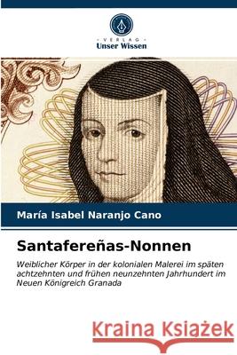 Santafereñas-Nonnen María Isabel Naranjo Cano 9786203481310 Verlag Unser Wissen - książka