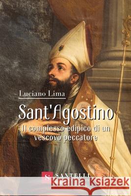 Sant'agostino: Il Complesso Edipico Di Un Vescovo Peccatore Luciano Lima 9788892929715 Santelli Editore - książka