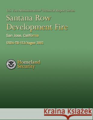 Santana Row Development Fire, San Jose, California Department of Homeland Security          U. S. Fire Administration                National Fire Data Center 9781484817148 Createspace - książka