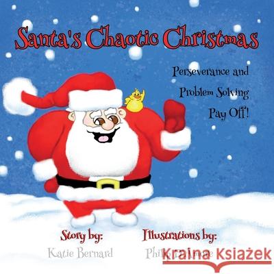Santa's Chaotic Christmas: Perseverance and Problem Solving Pay Off! Philip D'Amore Katie Bernard 9781945907722 Nico 11 Publishing & Design - książka