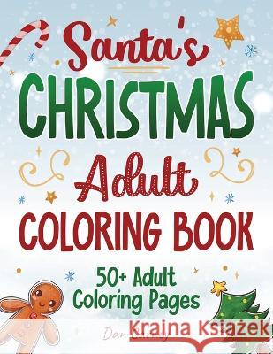 Santa's Christmas Adult Coloring Book: 50+ Adult Coloring Pages Dan Carney 9798362511289 Independently Published - książka
