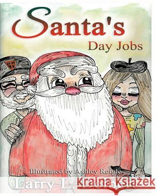 Santa's Day Jobs Larry L. Deibert Ashley Reigle 9781537305738 Createspace Independent Publishing Platform - książka