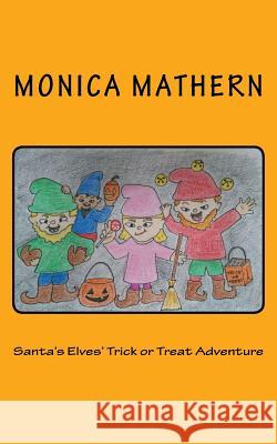 Santa's Elves' Trick or Treat Adventure Monica Mathern 9781518677830 Createspace Independent Publishing Platform - książka