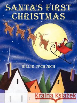 Santa's First Christmas Billie Upchurch 9781434342393 Authorhouse - książka