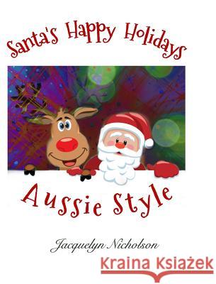 Santa's Happy Holidays, Aussie Style Jacquelyn Nicholson 9780368162794 Blurb - książka