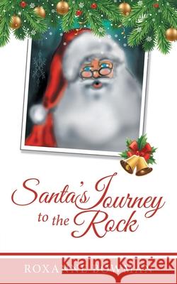 Santa's Journey to the Rock Roxanne Bowman 9781489727022 Liferich - książka