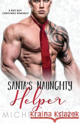 Santa's Naughty Helper: A Bad Boy Christmas Romance Michelle Love 9781648081392 Blessings for All, LLC - książka