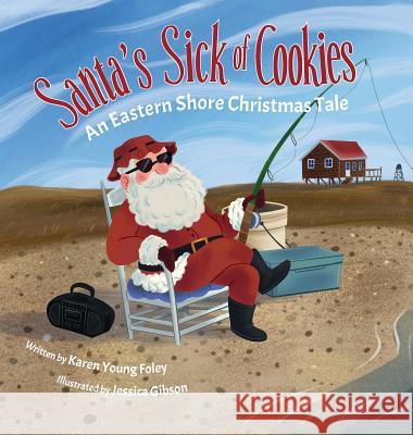 Santa's Sick of Cookies: An Eastern Shore Christmas Tale Karen Young Foley, Jessica Gibson 9781947860230 Belle Isle Books - książka