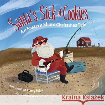 Santa's Sick of Cookies: An Eastern Shore Christmas Tale Karen Young Foley, Jessica Gibson 9781947860278 Belle Isle Books - książka