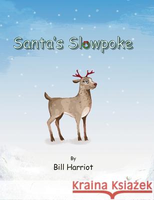 Santa's Slowpoke: ...the Christmas adventure of Blitzen's little sister Harriot, Bill 9780578192697 Harriot Publishing - książka