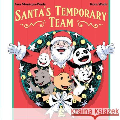 Santa's Temporary Team Ana Montoya-Wade Kota Wade 9781539952275 Createspace Independent Publishing Platform - książka