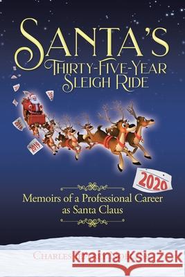 Santa's Thirty-Five-Year Sleigh Ride: Memoirs of a Professional Career as Santa Claus Charles Jeffrey Noel, Sr 9781098028893 Christian Faith - książka