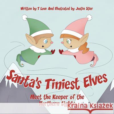 Santa's Tiniest Elves Meet the Keeper of the Northern Lights T Love Sojihuggles Children's Foundation Justin Stier 9780960023745 MindStir Media - książka