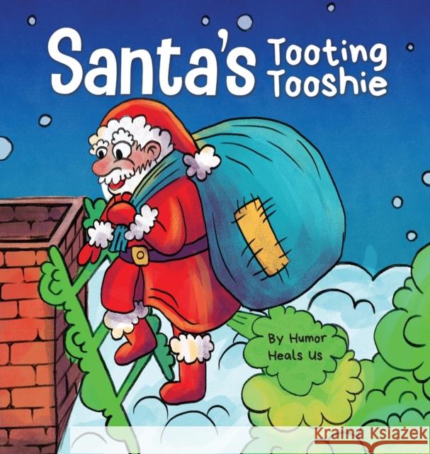 Santa's Tooting Tooshie: A Story About Santa's Toots (Farts) Humor Heal 9781637310113 Humor Heals Us - książka