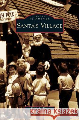 Santa's Village Phillip L. Wenz 9781531625061 Arcadia Library Editions - książka