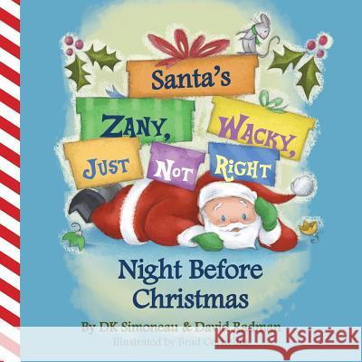 Santa's (Zany, Wacky, Just Not Right!) Night Before Christmas DK Simoneau David Radman 9781933302249 AC Publications Group LLC - książka