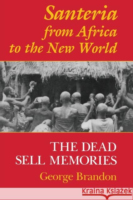 Santeria from Africa to the New World: The Dead Sell Memories Brandon, George 9780253211149 Indiana University Press - książka