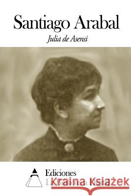 Santiago Arabal Julia De Asensi 9781502403575 Createspace - książka