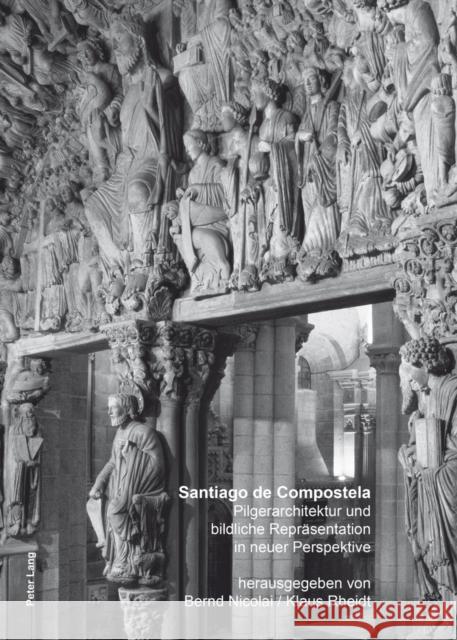 Santiago de Compostela: Pilgerarchitektur Und Bildliche Repraesentation in Neuer Perspektive Nicolai, Bernd 9783034314299 Peter Lang Gmbh, Internationaler Verlag Der W - książka