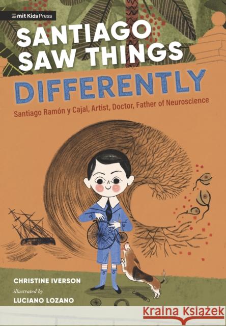 Santiago Saw Things Differently: Santiago Ramon y Cajal, Artist, Doctor, Father of Neuroscience Christine Iverson 9781529512199 Walker Books Ltd - książka