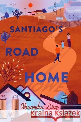 Santiago's Road Home Alexandra Diaz 9781534446236 Simon & Schuster/Paula Wiseman Books - książka