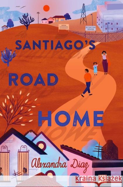 Santiago's Road Home Alexandra Diaz 9781534446243 Simon & Schuster/Paula Wiseman Books - książka