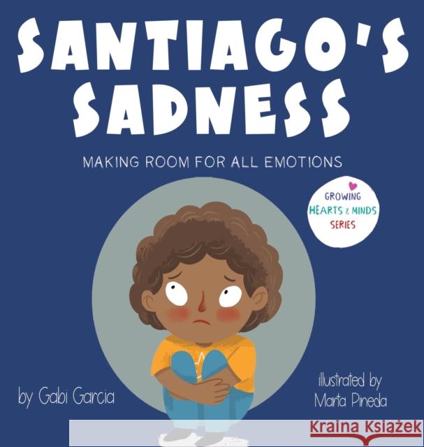 Santiago's Sadness: Making room for all emotions Gabi Garcia Marta Pineda 9781949633429 Skinned Knee Publishing - książka