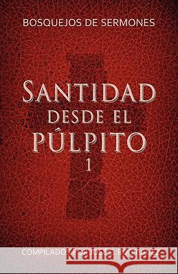 Santidad desde el púlpito, Número 1: Bosquejos de sermones Rodriguez, José C. 9781563442995 Casa Nazarena de Publicaciones - książka