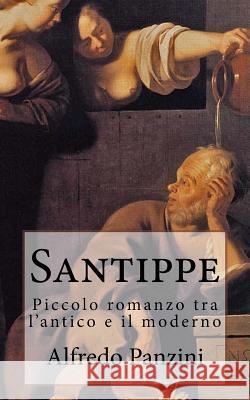 Santippe: Piccolo romanzo tra l'antico e il moderno Panzini, Alfredo 9781519173720 Createspace - książka
