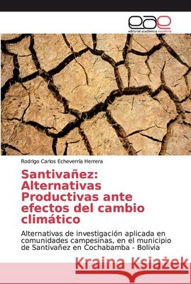 Santivañez: Alternativas Productivas ante efectos del cambio climático Echeverría Herrera, Rodrigo Carlos 9786139402724 Editorial Académica Española - książka