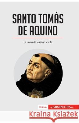 Santo Tomás de Aquino: La unión de la razón y la fe 50minutos 9782806292582 5minutos.Es - książka