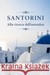 Santorini. Alla ricerca dell'autentico Roubien, Denis 9798336327229 Independently Published